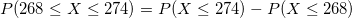 \small P(268\le X\le 274)=P(X\le 274)-P(X\le 268)
