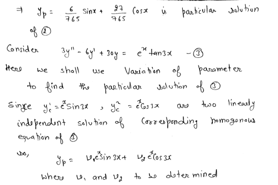 7 Ypa is sinx + 7 Cose i particular solution Consider 3y - by + 30y = e tanza -o Here we shall use Variation of parameter