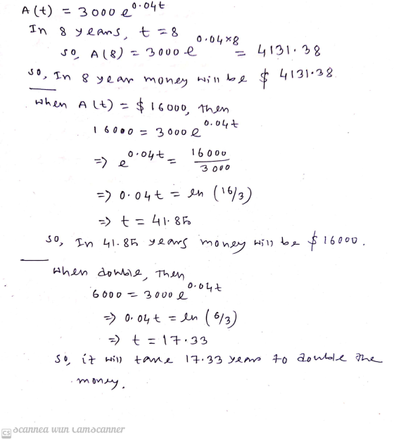 A(t) = 3000 e 0.04t In 8 years, t = 8 0.048 so A18) - 3000 e = 4131:38 so, in 8 year money will be $4131.38 when alt $16000,