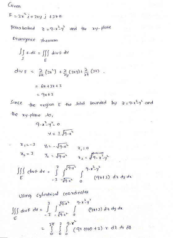 Given F=3x?i+ 3xy j +37K Para bolold z =9-x ² y ² and the xy-plane Divergence Theorem SS F.ds = 555 div idv div F = 2(32) +