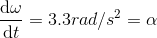 \frac{\mathrm{d} \omega}{\mathrm{d} t}=3.3rad/s^{2}=\alpha