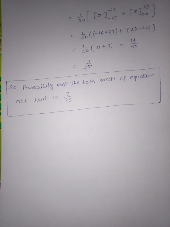 Hol 12+ [*1.5) 5o ((-16+27) + (23-20) ) 5o ( 11 + 3) 11 14 - So, Probability that the both roots of equation real is 11/15