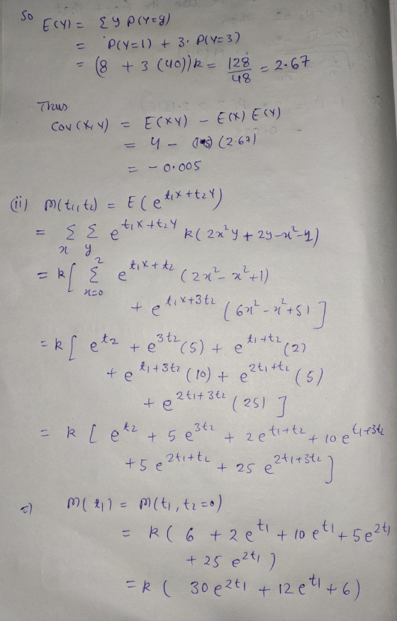 So - = 2.67 10 E(Y) = E9 P(Y=g) P(Y=1) + 3. PlY=3) (8 + 3 (40)k= 128 48 Thus COV(X,Y) E(XY) 4- (145) (2.67) E(X) E(Y) - - 0.0