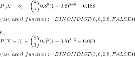 P(X = 8) = (*)0.88(1 – 0.8) 8-8 = 0.168 (use excel function := BINOMDI ST(8,8,0.8, FALSE)) b.) P(X = 3) = (3)0.5*(1 – 0.8)823