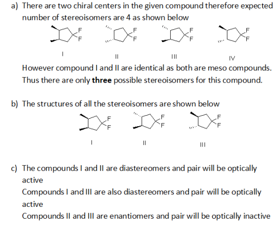 a) There are two chiral centers in the given compound therefore expected number of stereoisomers are 4 as shown below However
