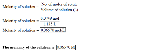 of moles of solute No. Volume of solution (L) 0.0749 mol Molarity of solution = Molarity of solution = 1.135 L Molarity of so