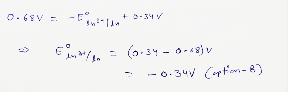 0.68 V 1- N = = - E FO + 0.34 v tent/dn. > Ein at/on = 0.34 – 0-68) V = -0.34V Ception-B)