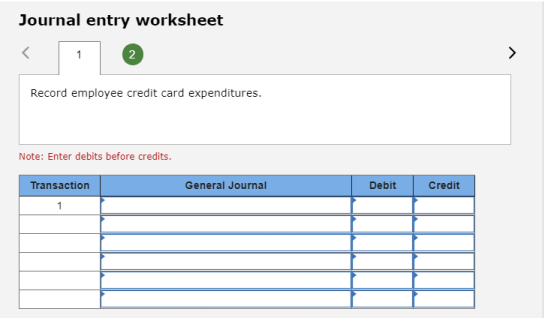 Journal entry worksheet Record employee credit card expenditures. Note: Enter debits before credits. Transaction General Jour