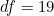 df = 19