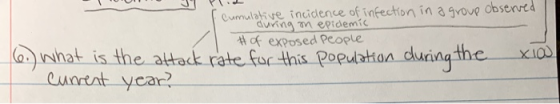 cumulative incidence of infection in a group observed during on epidemic Hof exposed people 6.) What is the attack rate for t