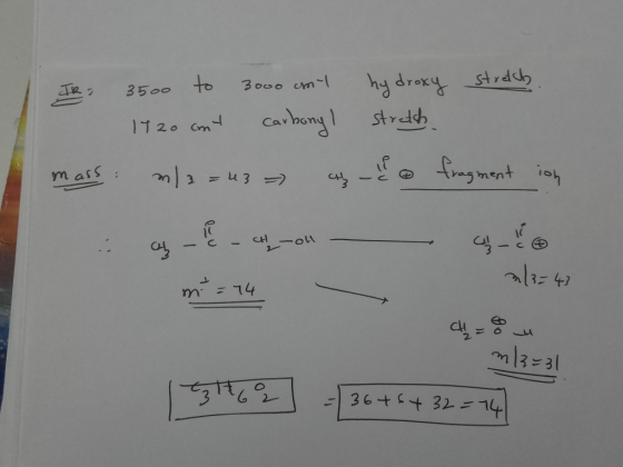 IR 3500 to 3000 ml hydroxy stretch - 1120cont carbonyl stretch mass: m/2 = 43 ) ago fragment ion a chy-on & m = 14 ch=8 n/3=4
