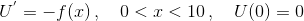 U^{'} = -f(x)\,,\quad 0<x<10\,,\quad U(0) = 0