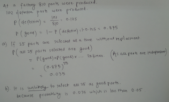102 0.125 At a factory 810 parts were produced. 102 defective parts were produced. P(defective) = 810 - 0 P (good) = 1-P (def