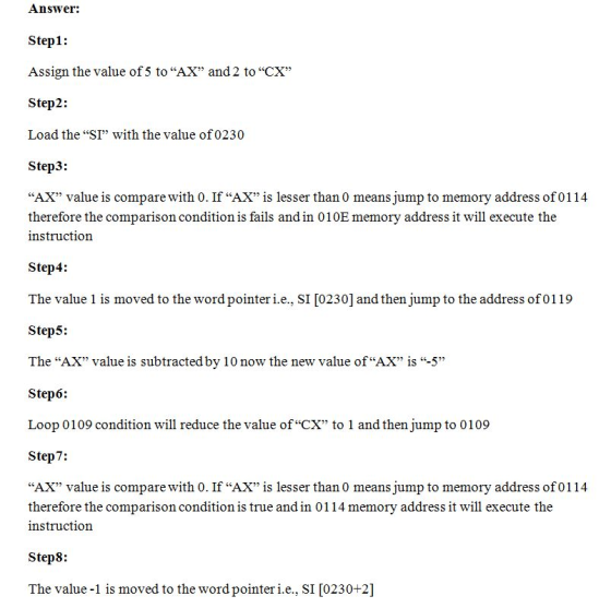 Answer: Step1: Assign the value of 5 to AX and 2 to CX Step2: Load the SI with the value of 0230 Step3: AX value is c