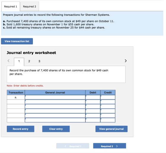 Required 1 Required 2 Prepare journal entries to record the following transactions for Sherman Systems. a. Purchased 7,400 sh
