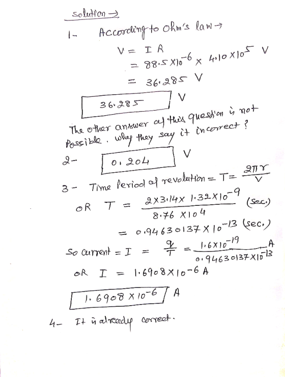solution ₃ 36.285 1- According to ohms lawz V = I R = 88.5x10-6 x 410 xlor v = 361285 V 1 360285 7 The other answer of this