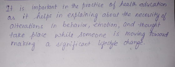 Tt is important in the practice 어 health education as it houps in explaining about the necessit % alterations in behavior, em
