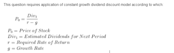 This question requires application of constant growth dividend discount model according to which: Div Po r-g Po Price of Stoc