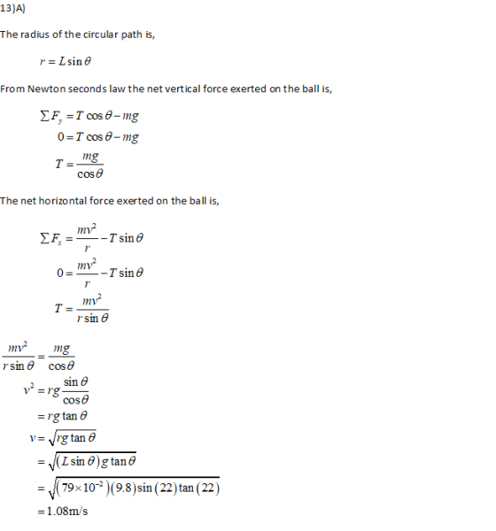 13)A) The radius of the circular path is, r=Lsin From Newton seconds law the net vertical force exerted on the ball is, EF, E