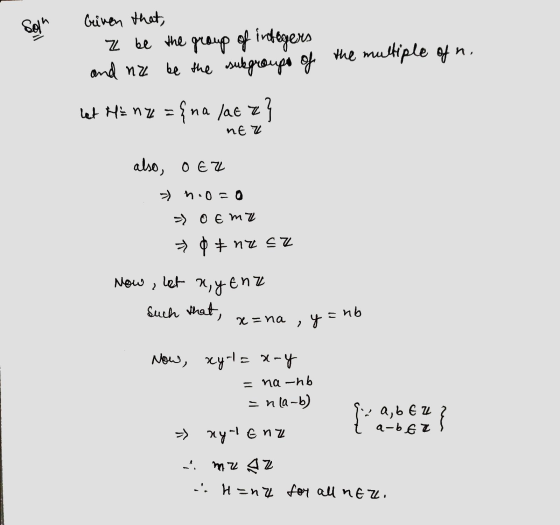 Sol Criven that, Z be the group of integers and nz be the subgroups of the multiple of n let Hinz={nalate} nEz also, OEZ 2 -