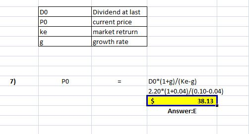 DO Dividend at last current price market retrurn growth rate 7 DO*(1+g)/(Ke-g) 2.20*(1+0.04/0.10-0.04) 38.13 Answer:E