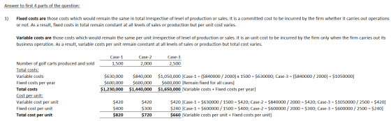 Answer to first 4 parts of the question: 1) Fixed costs are those costs which would remain the same in total irrespective of