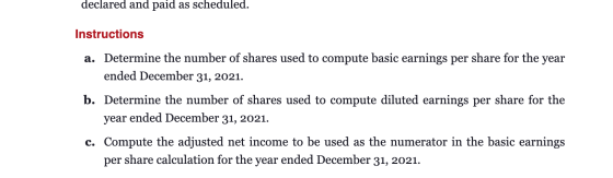 declared and paid as scheduled. Instructions a. Determine the number of shares used to compute basic earnings per share for t