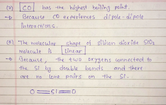 (7) col has the highest boiling point. Because co experiences dipole- dipole interactions. (&). The molecular shape of silico
