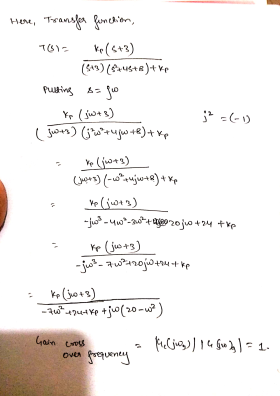 ۱- Here, Transfer function, Kp (5+3) (5+3)(8+45+8)+ kp Putting go kp (jw+B) (ju+3) (j=W²+ u jw +B) + kp 32 =(-1) 1) ke ljw+3)