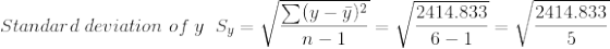Standard \;deviation\; of\; y\;\; S_{y} =\sqrt \frac{\sum (y-\bar{y})^2}{n-1} = \sqrt \frac{2414.833}{6-1} = \sqrt\frac{2414.833}{5}
