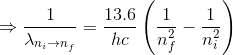 \Rightarrow \frac{1}{\lambda_{n_i \rightarrow n_f}}=\frac{13.6}{hc}\left (\frac{1}{n_f^2}-\frac{1}{n_i^2} \right )