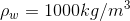 \rho_{w}=1000 kg/m^{3}