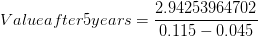 Valueafter5years = 2.94253964702 0.115 -0.045