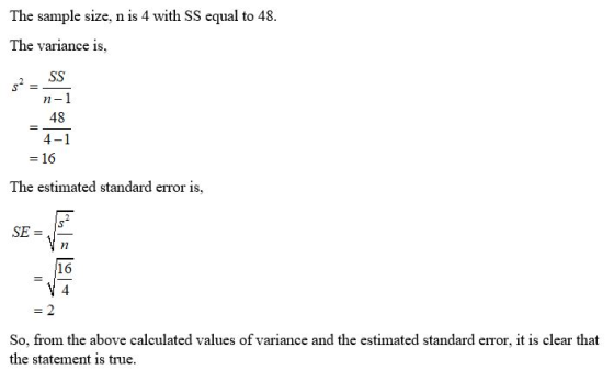 The sample size, n is 4 with SS equal to 48 The variance is SS n-1 48 = 4-1 -16 The estimated standard error is, SE = 16 4 -2