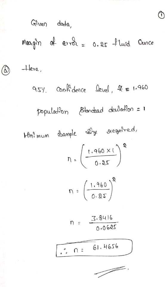 Given data, Margin of errok 0.25 fluid Ounce @ Here, 954. confidence Level, *= 1960 population Stanched deulation : 1 Monimum