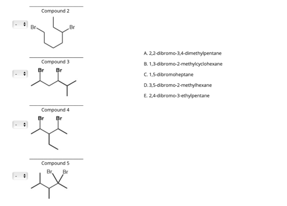Compound 2 Br A. 2,2-dibromo-3,4-dimethylpentane Compound 3 Br Br B. 1,3-dibromo-2-methylcyclohexane C. 1,5-dibromoheptane ey
