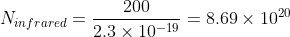N_{infrared}=\frac{200}{2.3\times 10^{-19}}=8.69\times 10^{20}