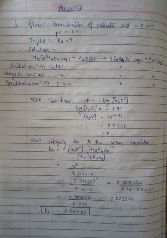 ANSWER is Given: - Comentration of plethale and = 0.14 pH = 1.91 To find : ka=9 solution : H₂ CG H₂O4 (aq) + H₂O(e) H Ca Hay