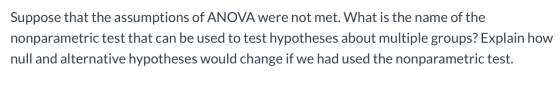 Suppose that the assumptions of ANOVA were not met. What is the name of the nonparametric test that can be used to test hypot
