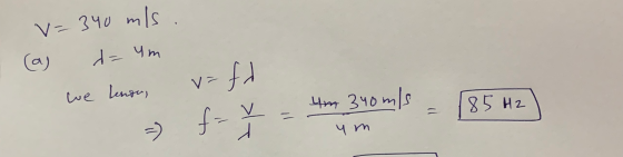 V=340 m/s (a) d = um v=fd we lenou, 4m 3yoms 85 H2 f = =) r ym
