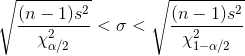 \sqrt{\frac{(n-1)s^2}{\chi^2_{\alpha/2}}} < \sigma < \sqrt{\frac{(n-1)s^2}{\chi^2_{1 - \alpha/2}}}