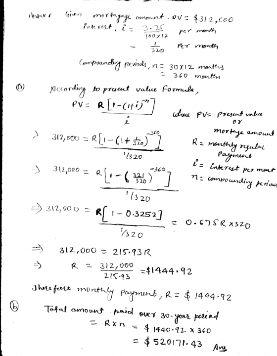 3.75 100x12 buri Given mortageage ammunt.DV= $312,400 interest, és per month 120 per month Compounding periods, n = 30x12 mon