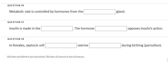 QUESTION 56 Metabolic rate is controlled by hormones from the gland. QUESTION 57 Insulin is made in the The hormone opposes i