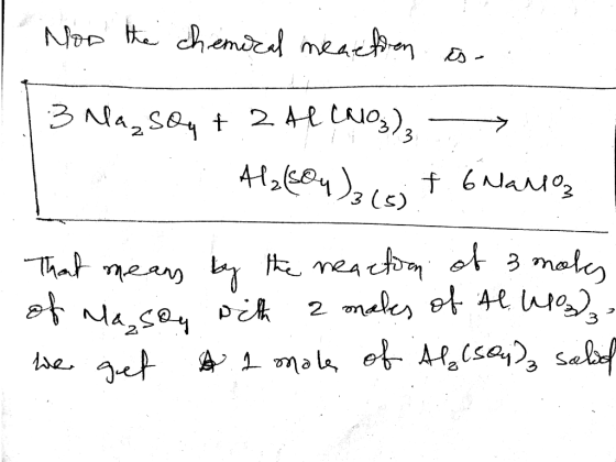 Now the chemical meaefion is | 3 Na₂SO4 + 241 (NO3), Al2(SO4)2 t 6 Nallo, That means by the neaction of 3 moks of Mason with