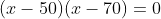 (z-50) (2-70) = 0
