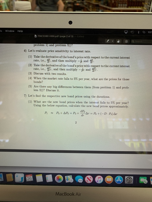 Window Help FINC3380 HW4.pdf (page 2 of 3) Edited problem l) and problem 6))Y 6) Lets evaluate price sensitivity to interest