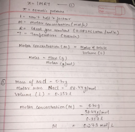 Date: Page T= iMRT 0 T = osmotic pressure i= vont halfs factors M = molar concentration (mol/L) Ra ideal gas constant (0.08