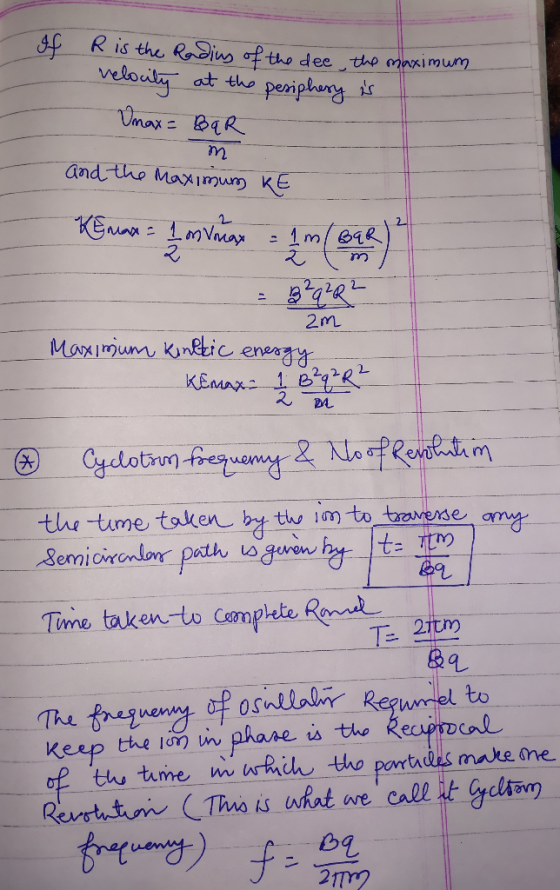 If R is the Radius of the dee, the maximum velocity at the periphery is Umax = BqR m and the maximum KE KEmax = 1 m vanax = 1