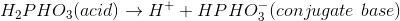 H PHO3(acid) + H+ + HPH07 (con jugate base)