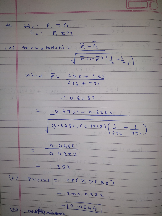 Ho: P,=PLL Ha: P, IP2 10) teststarsnica P, -P2 71-7) PA +,). where e = u5st 483 676 +771 0.64 82 =o0.6731-0.6265 10.6482) (0